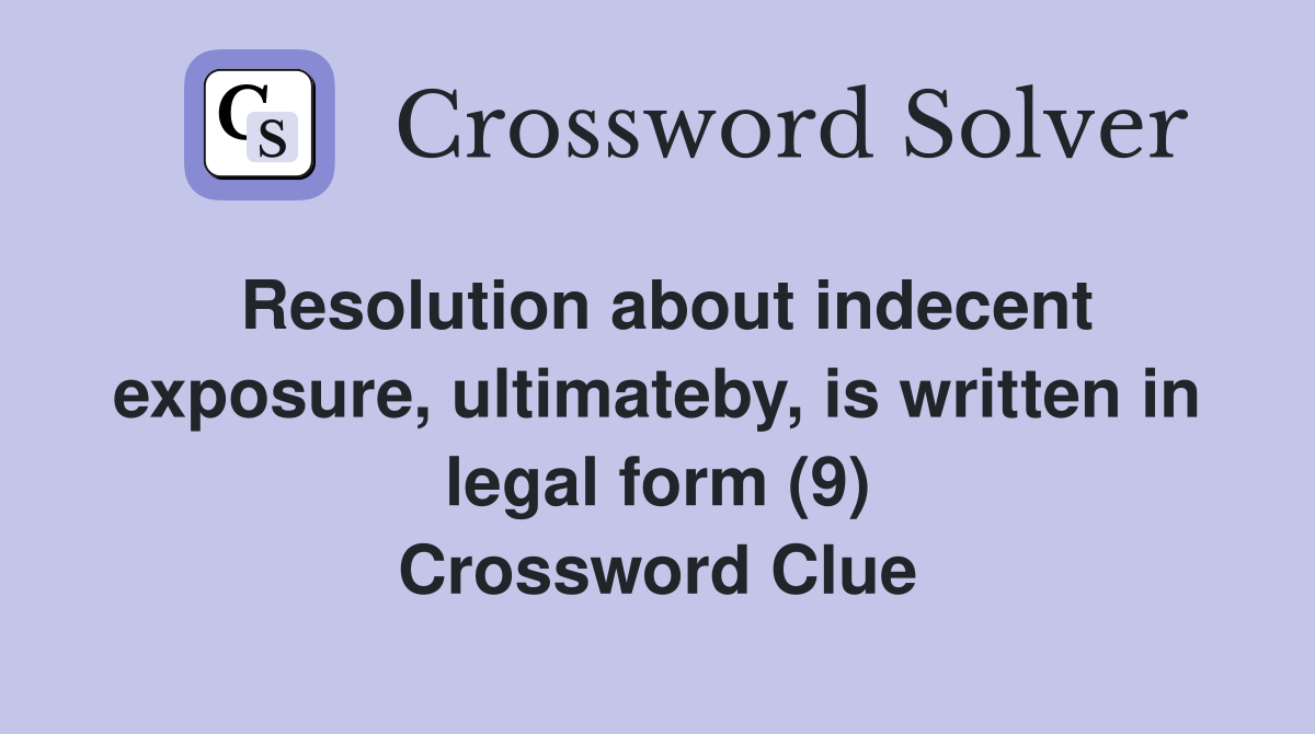 Resolution about indecent exposure, ultimateby, is written in legal